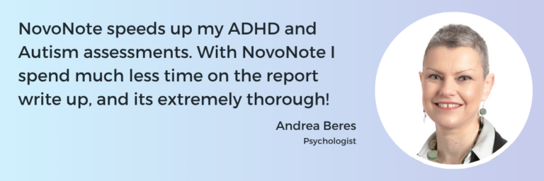 Customer testimonial from Andrea Beres on how NovoNote speeds up her ADHD and autism assessment write-ups