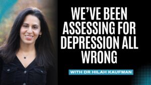 Hemos estado evaluando la depresión de forma totalmente errónea, con la Dra. Hilah Kaufman